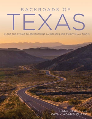 Backroads of Texas: Along the Byways to Breathtaking Landscapes and Quirky Small Towns Voyageur Press (MN)