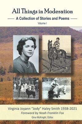 All Things in Moderation: A Collection of Stories and Poems: Volume I Paperback Monday Creek Publishing