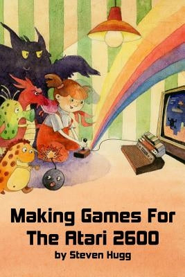 Making Games for the Atari 2600 by Hugg, Steven