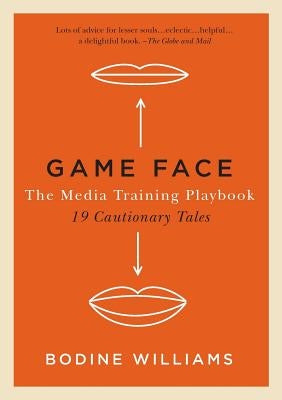 Game Face: The Media Training Playbook, 19 Cautionary Tales Paperback Q&A Books
