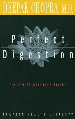 Perfect Digestion: The Key to Balanced Living by Chopra, Deepak