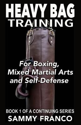 Heavy Bag Training: Boxing - Mixed Martial Arts - Self Defense by Franco, Sammy