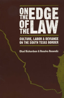 On the Edge of the Law: Culture, Labor, and Deviance on the South Texas Border Paperback University of Texas Press