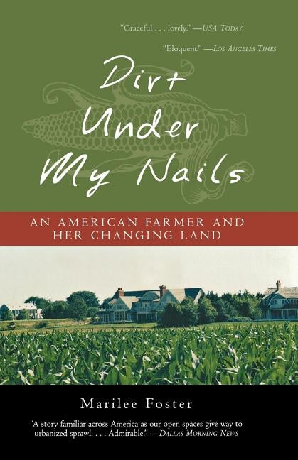 Dirt Under My Nails: An American Farmer and Her Changing Land by Foster, Marilee