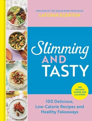 Slimming and Tasty: 100 Delicious, Low-Calorie Recipes and Healthy Fakeaways by Egerton, Latoyah