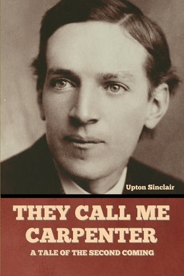 They Call Me Carpenter: A Tale of the Second Coming Paperback Bibliotech Press