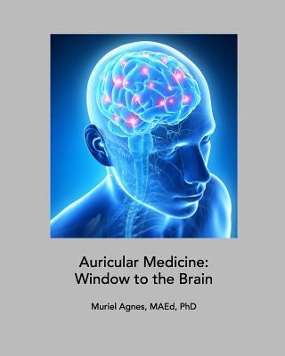 Auricular Medicine: Window to the Brain by Phd