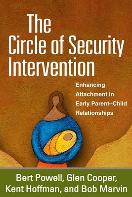 The Circle of Security Intervention: Enhancing Attachment in Early Parent-Child Relationships Paperback Guilford Publications