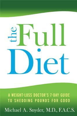 Full Diet: A Weight-Loss Doctor's 7-Day Guide to Shedding Pounds for Good by Snyder, Michael