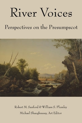 River Voices: Perspectives on the Presumpscot by Sanford, Robert M.