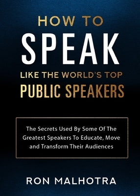 How To Speak Like The World's Top Public Speakers: The Secrets Used By Some Of The Greatest Speakers To Educate, Move and Transform Their Audiences Paperback Karen MC Dermott