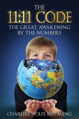 The 11: 11 Code: The Great Awakening by the Numbers by Wolfe, Charles J.