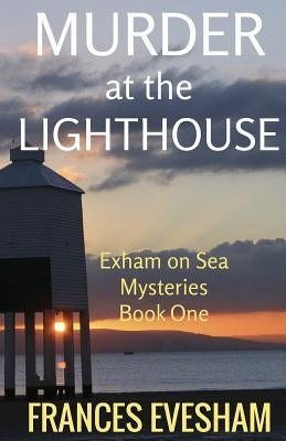 Murder at the Lighthouse: An Exham on Sea Mystery Createspace Independent Publishing Platform