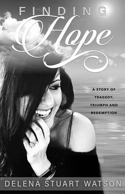 Finding Hope: A Story of Tragedy, Triumph and Redemption by Stuart, Delena