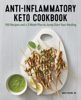 Anti-Inflammatory Keto Cookbook: 100 Recipes and a 2-Week Plan to Jump-Start Your Healing by Devine, Molly