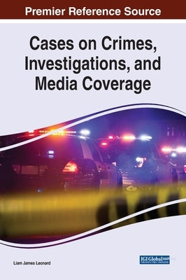Cases on Crimes, Investigations, and Media Coverage by Leonard, Liam James