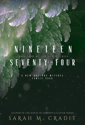 Nineteen Seventy-Four: A New Orleans Witches Family Saga by Cradit, Sarah M.