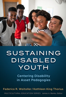 Sustaining Disabled Youth: Centering Disability in Asset Pedagogies Paperback Teachers College Press