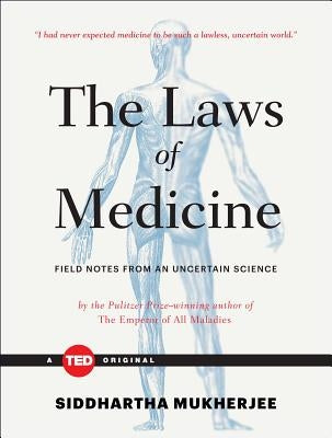 The Laws of Medicine: Field Notes from an Uncertain Science by Mukherjee, Siddhartha