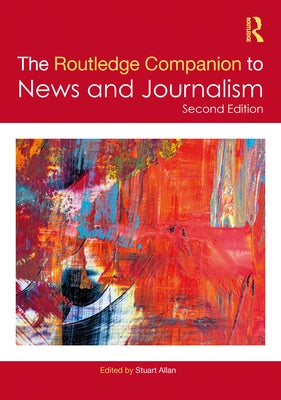 The Routledge Companion to News and Journalism by Allan, Stuart