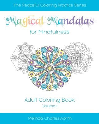 Magical Mandalas for Mindfulness: Adult Coloring In Book - Volume 1 by Charlesworth, Melinda