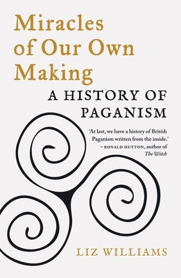 Miracles of Our Own Making: A History of Paganism Reaktion Books