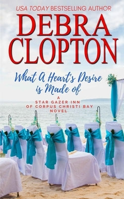 What a Heart's Desire is Made of by Clopton, Debra