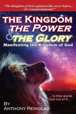 The Kingdom, The Power & The Glory: Manifesting the Kingdom of God Paperback Xtreme Publishing House