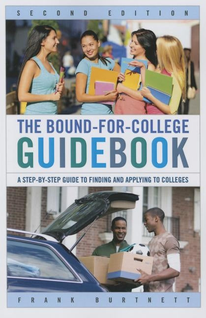 The Bound-for-College Guidebook: A Step-by-Step Guide to Finding and Applying to Colleges by Burtnett, Frank