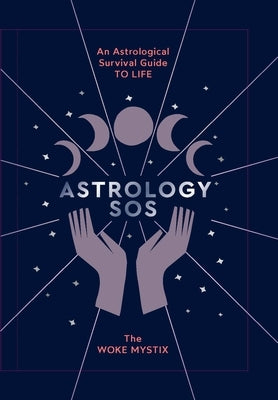 Astrology SOS: An Astrological Survival Guide to Life by Mystic, The Woke