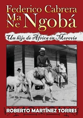 Federico Cabrera Ma/Ne Ngobá: Un hijo de África en Morovis by Carrion-Portela, Norma