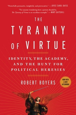 The Tyranny of Virtue: Identity, the Academy, and the Hunt for Political Heresies Paperback Scribner Book Company