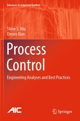 Process Control: Engineering Analyses and Best Practices by Niu, Steve S.