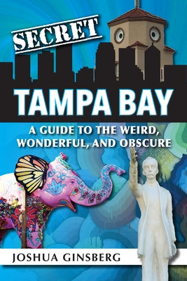 Secret Tampa Bay: A Guide to the Weird, Wonderful, and Obscure Paperback Reedy Press