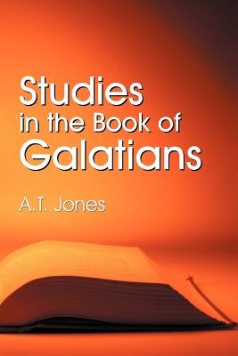 Studies in the Book of Galatians by Jones, Alonzo T.