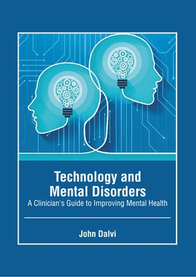 Technology and Mental Disorders: A Clinician's Guide to Improving Mental Health by Dalvi, John