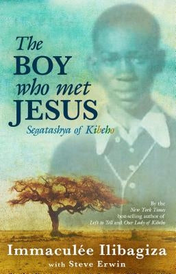 The Boy Who Met Jesus: Segatashya of Kibeho Hay House