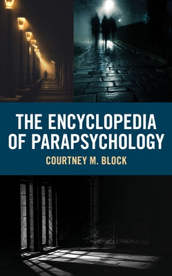 The Encyclopedia of Parapsychology by Block, Courtney M.