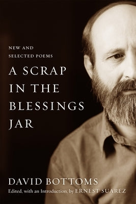 A Scrap in the Blessings Jar: New and Selected Poems by Bottoms, David