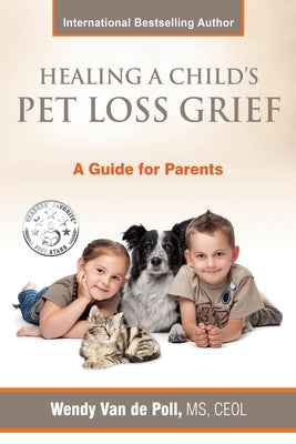 Healing A Child's Pet Loss Grief: A Guide for Parents by Van De Poll, Wendy