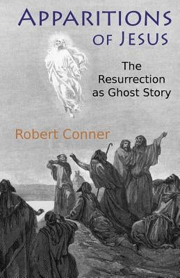 Apparitions of Jesus: The Resurrection as Ghost Story Paperback Tellectual LLC