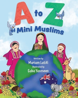 A to Z of Mini Muslims: An Alphabet book exploring all about Islam and being a Muslim Paperback Mariam Latifi