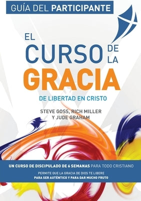 El Curso de la Gracia - Participante: Curso de la Gracia: Guía del Participante by Goss, Steve