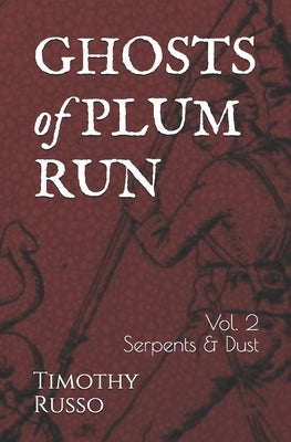Ghosts of Plum Run: Volume 2 Serpents & Dust Paperback Independently Published
