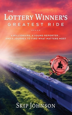 The Lottery Winner's Greatest Ride: A Millionaire, A Young Reporter . . . And A Journey To Find What Matters Most Paperback Skip Johnson