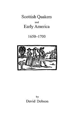 Scottish Quakers and Early America, 1650-1700 by Dobson, David