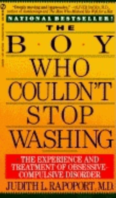 The Boy Who Couldn't Stop Washing: The Experience and Treatment of Obsessive-Compulsive Disorder by Rapoport, Judith L.