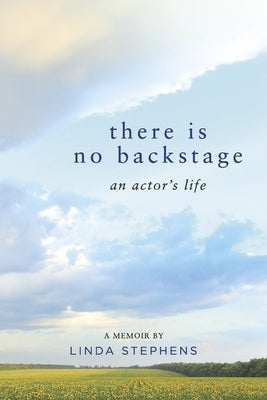 There Is No Backstage: An Actor's Life by Stephens, Linda