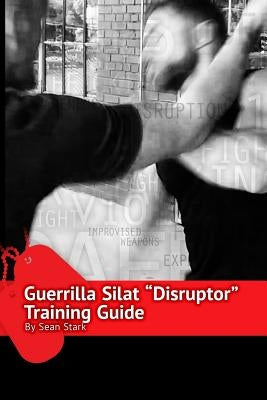 Guerrilla Silat Disruptor Training Guide Paperback Createspace Independent Publishing Platform