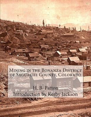 Mining in the Bonanza District of Saguache County, Colorado Paperback Createspace Independent Publishing Platform